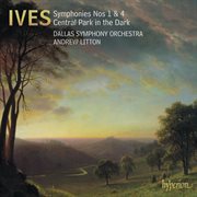 Ives : Symphony No. 1; Symphony No. 4; Central Park in the Dark cover image