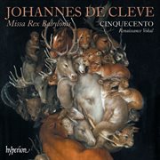 Johannes de Cleve : Missa Rex Babylonis & Other Works cover image