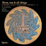 Moon, Sun & All Things : Baroque Music from Latin America 2 cover image