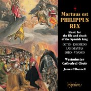 Mortuus est Philippus Rex : Music for the Life & Death of the Spanish King cover image