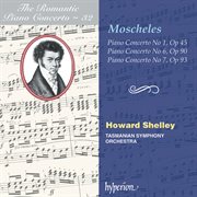 Moscheles : Piano Concertos Nos. 1, 6 & 7 (Hyperion Romantic Piano Concerto 32) cover image