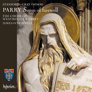 Parry : Songs of Farewell & Works by Stanford, Gray & Wood cover image