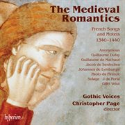 The Medieval Romantics : French Songs & Motets, 1340-1440 cover image