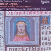The Spirits of England & France 4 : Missa Caput and the Story of the Salve regina cover image
