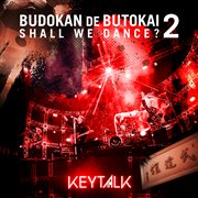 KEYTALK No Budoukan De Butoukai : Shall We Dance?. 2 [Live At Nippon Budokan 2023] cover image