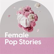 Female Pop Stories : 100% Her cover image