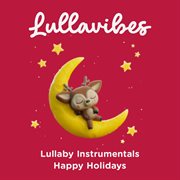 Lullaby Instrumentals : Happy Holidays cover image