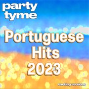 Portuguese Hits 2023 : Party Tyme [Portuguese Backing Versions] cover image