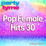 Pop Female Hits 30 : Party Tyme [Backing Versions] cover image