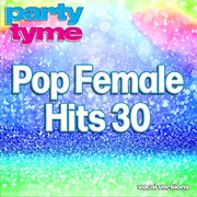Pop Female Hits 30 : Party Tyme [Vocal Versions] cover image