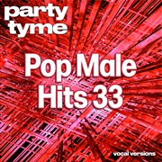 Pop Male Hits 33 : Party Tyme [Vocal Versions] cover image