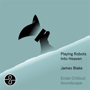 Playing Robots Into Heaven [Endel Chillout Soundscape] cover image