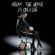 relax, the house is on fire cover image