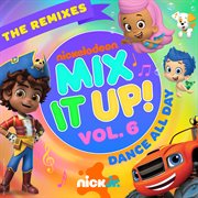Nick Jr. Mix It Up! Vol. 6 – Dance All Day [The Remixes] cover image