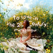 to love in the 21st century : the epilogue cover image