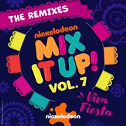 Nickelodeon Mix It Up! Vol. 7 : Viva Fiesta [The Remixes] cover image