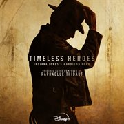 Timeless Heroes : Indiana Jones and Harrison Ford [Original Soundtrack] cover image