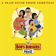 The bob's burgers movie [a major motion burger soundtrack] cover image