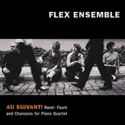 Au suivant! ravel, fauré: chansons for piano quartet : Chansons for Piano Quartet cover image