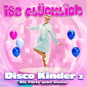 Disco kinder 2 - die party geht weiter : Die Party geht weiter cover image