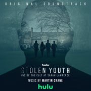 Stolen youth: inside the cult at sarah lawrence [original soundtrack] : Inside the Cult at Sarah Lawrence [Original Soundtrack] cover image