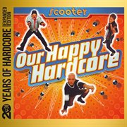 Our Happy Hardcore [20 Years Of Hardcore Expanded Edition / Remastered] cover image