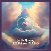 Gentle gaming: zelda for piano : Zelda for Piano cover image