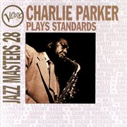Verve Jazz Masters 28: Charlie Parker Plays Standards : Charlie Parker Plays Standards cover image
