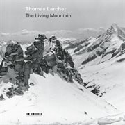 Thomas Larcher : The Living Mountain cover image