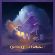 Gentle game lullabies cover image