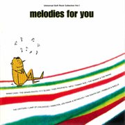 Melodies for you: universal soft rock collection vol.1 : Universal Soft Rock Collection Vol.1 cover image