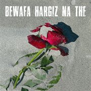 Bewafa hargiz na the cover image
