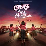 Grease: Rise of the Pink Ladies [Music from the Paramount+ Original Series]. Rise of the Pink Ladies music from the Paramount+ original series cover image