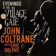 Evenings At The Village Gate: John Coltrane with Eric Dolphy [Live] : John Coltrane with Eric Dolphy cover image
