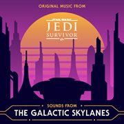 Sounds from the Galactic Skylanes [Original Music from Star Wars Jedi: Survivor] cover image