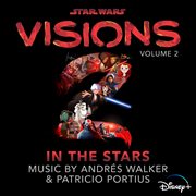 Star Wars: Visions Vol. 2 – In the Stars [Original Soundtrack] : Visions Vol. 2 – In the Stars [Original Soundtrack] cover image