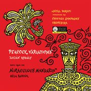 Bartók: The Miraculous Mandarin; Kodály: Peacock Variations [The Mercury Masters: The Mono Recording : The Miraculous Mandarin; Kodály Peacock Variations [The Mercury Masters The Mono Recording cover image