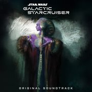 Star Wars: Galactic Starcruiser [Original Soundtrack]. Galactic Starcruiser original soundtrack cover image