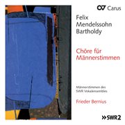 Mendelssohn: Chöre für Männerstimmen : Chöre für Männerstimmen cover image
