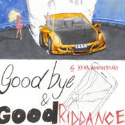 Goodbye & Good Riddance [5 Year Anniversary Edition] cover image
