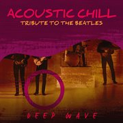 Acoustic Chill: Tribute to the Beatles : Tribute to the Beatles cover image