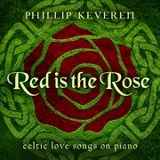 Red Is the Rose: Celtic Love Songs on Piano : Celtic Love Songs on Piano cover image