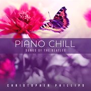 Piano Chill: Songs of The Beatles : Songs of The Beatles cover image