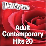 Party Tyme - Adult Contemporary Hits 20 [Karaoke Versions] : Adult Contemporary Hits 20 [Karaoke Versions] cover image