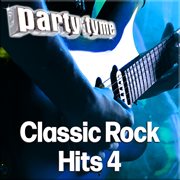 Party Tyme - Classic Rock Hits 4 [Karaoke Versions] : Classic Rock Hits 4 [Karaoke Versions] cover image