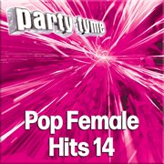 Party Tyme - Pop Female Hits 14 [Karaoke Versions] : Pop Female Hits 14 [Karaoke Versions] cover image