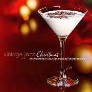 Vintage Jazz Christmas: Instrumental Jazz for Holiday Celebrations : Instrumental Jazz for Holiday Celebrations cover image