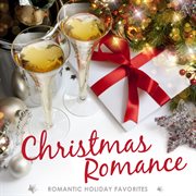 Christmas Romance: Romantic Holiday Favorites : Romantic Holiday Favorites cover image