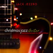 Christmas Jazz Guitar: Instrumental Jazz for the Holidays : Instrumental Jazz for the Holidays cover image
