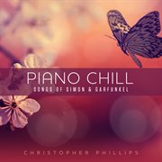Piano Chill: Songs of Simon & Garfunkel : Songs of Simon & Garfunkel cover image